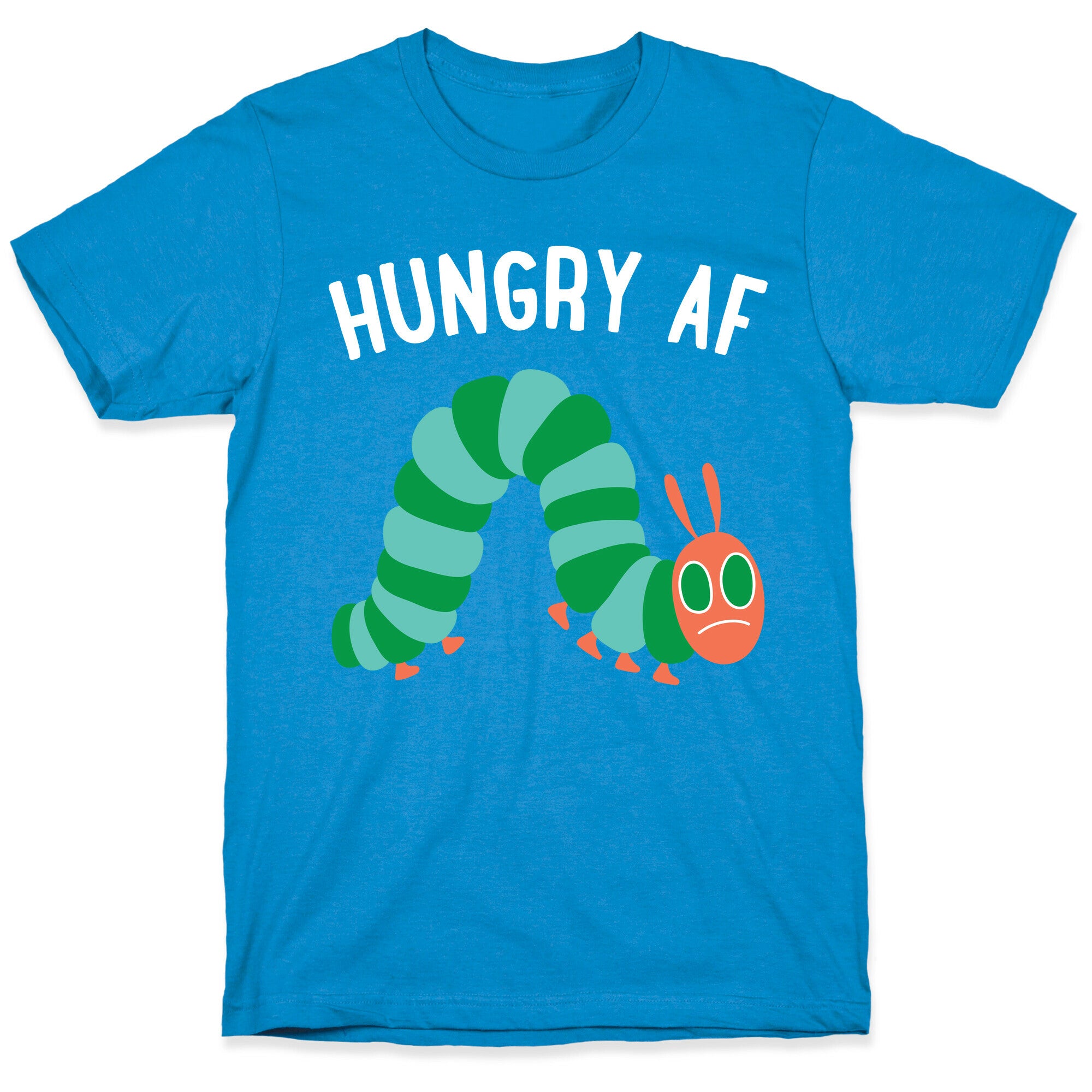 Hungry AF Caterpillar T-Shirt