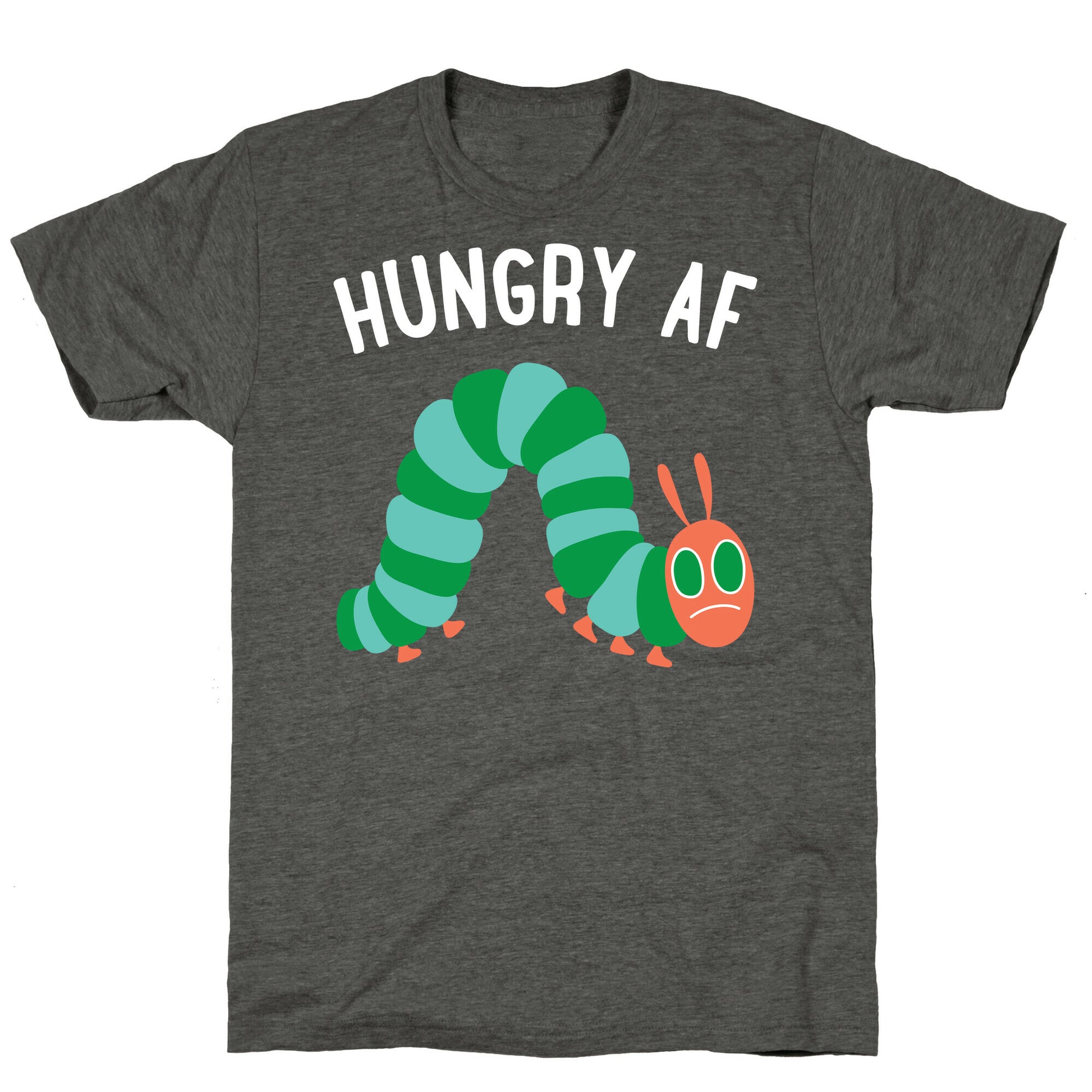 Hungry AF Caterpillar Unisex Triblend Tee