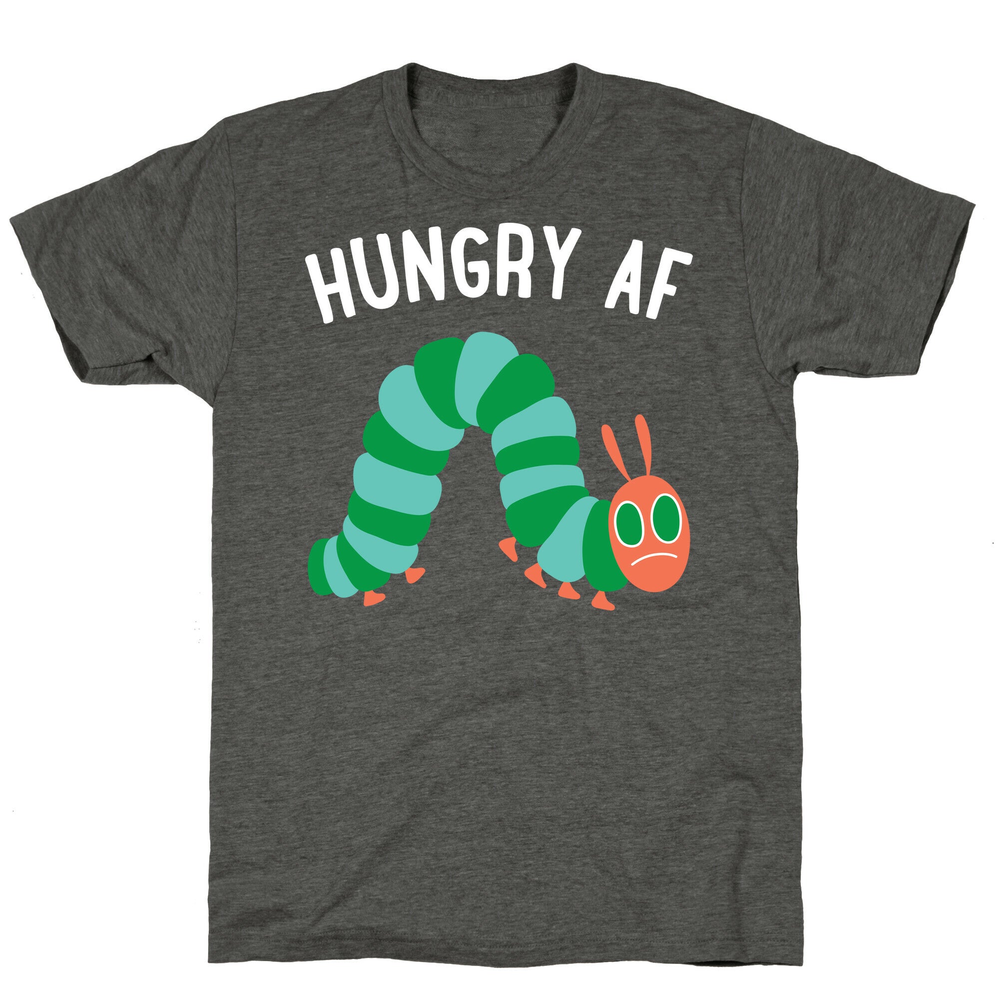 Hungry AF Caterpillar Unisex Triblend Tee