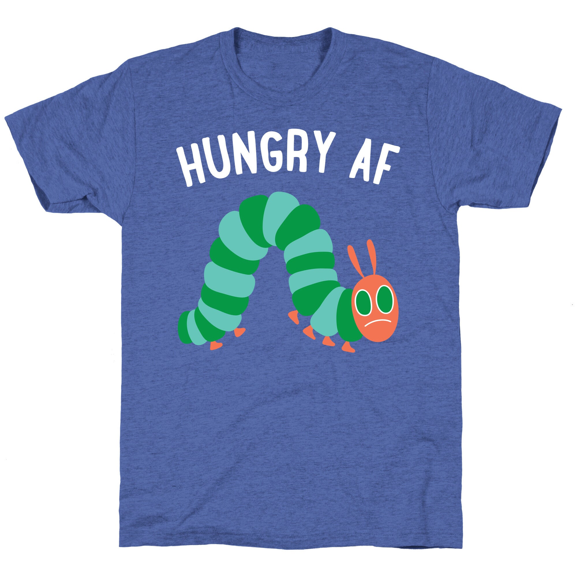 Hungry AF Caterpillar Unisex Triblend Tee