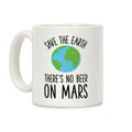 Save the Earth No Beer Coffee Mug