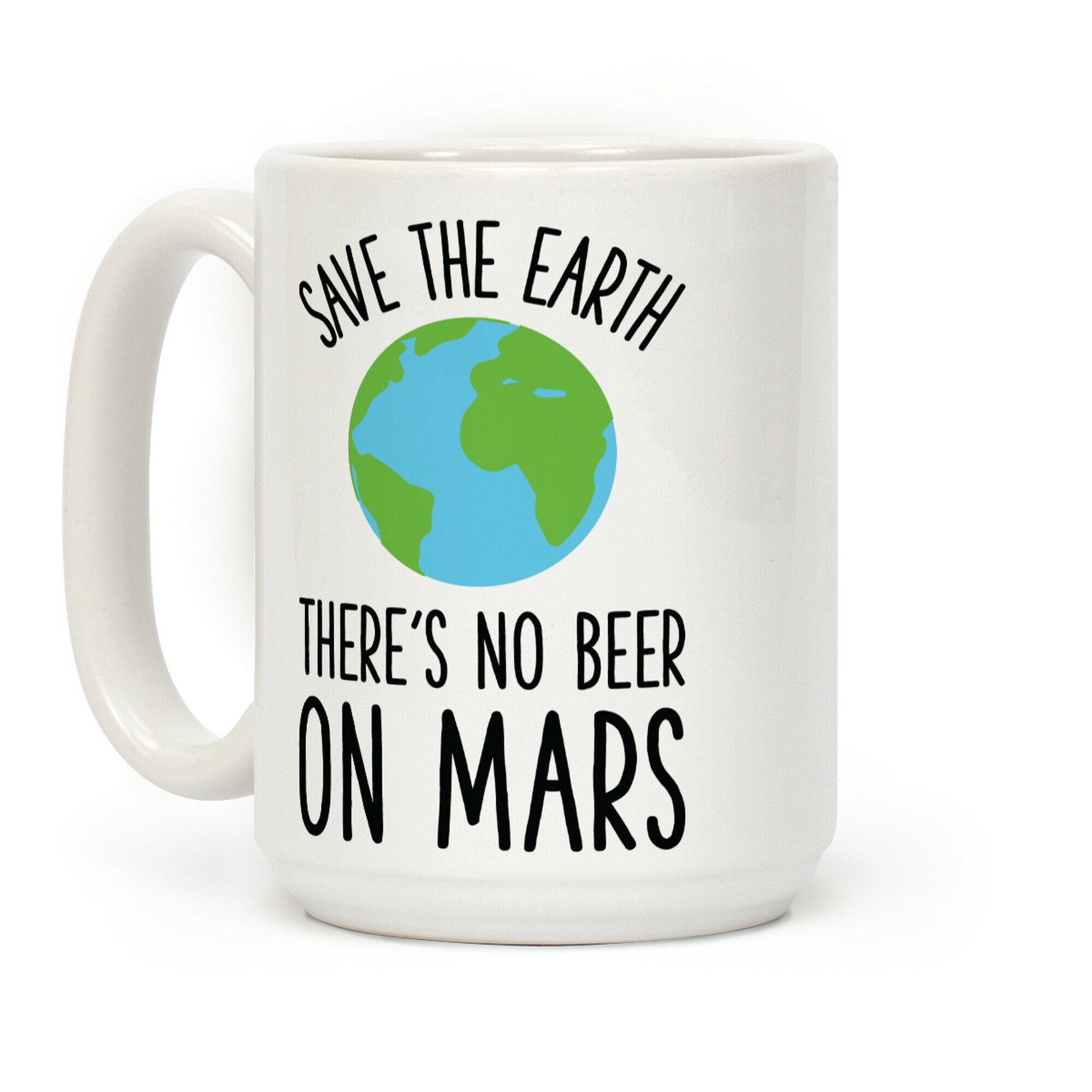 Save the Earth No Beer Coffee Mug