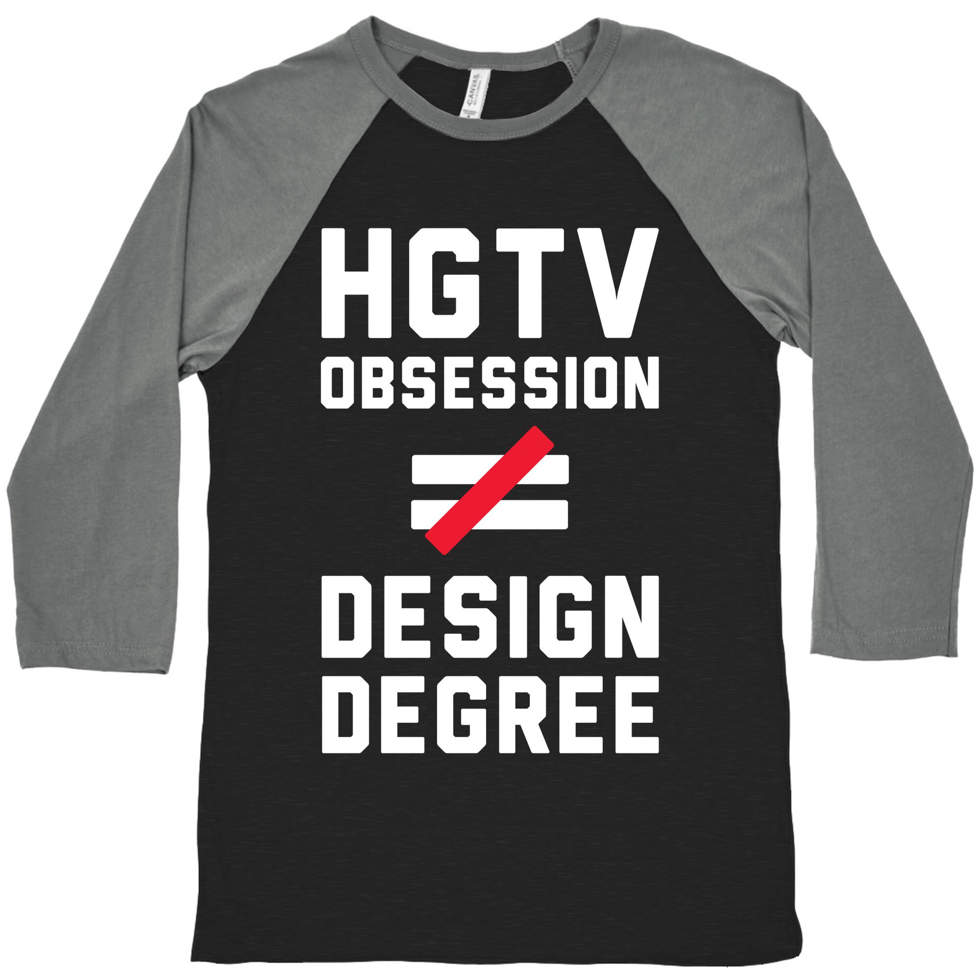HGTV Obsession Not Equal To a Design Degree. Baseball Tee