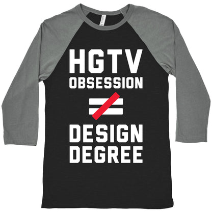 HGTV Obsession Not Equal To a Design Degree. Baseball Tee