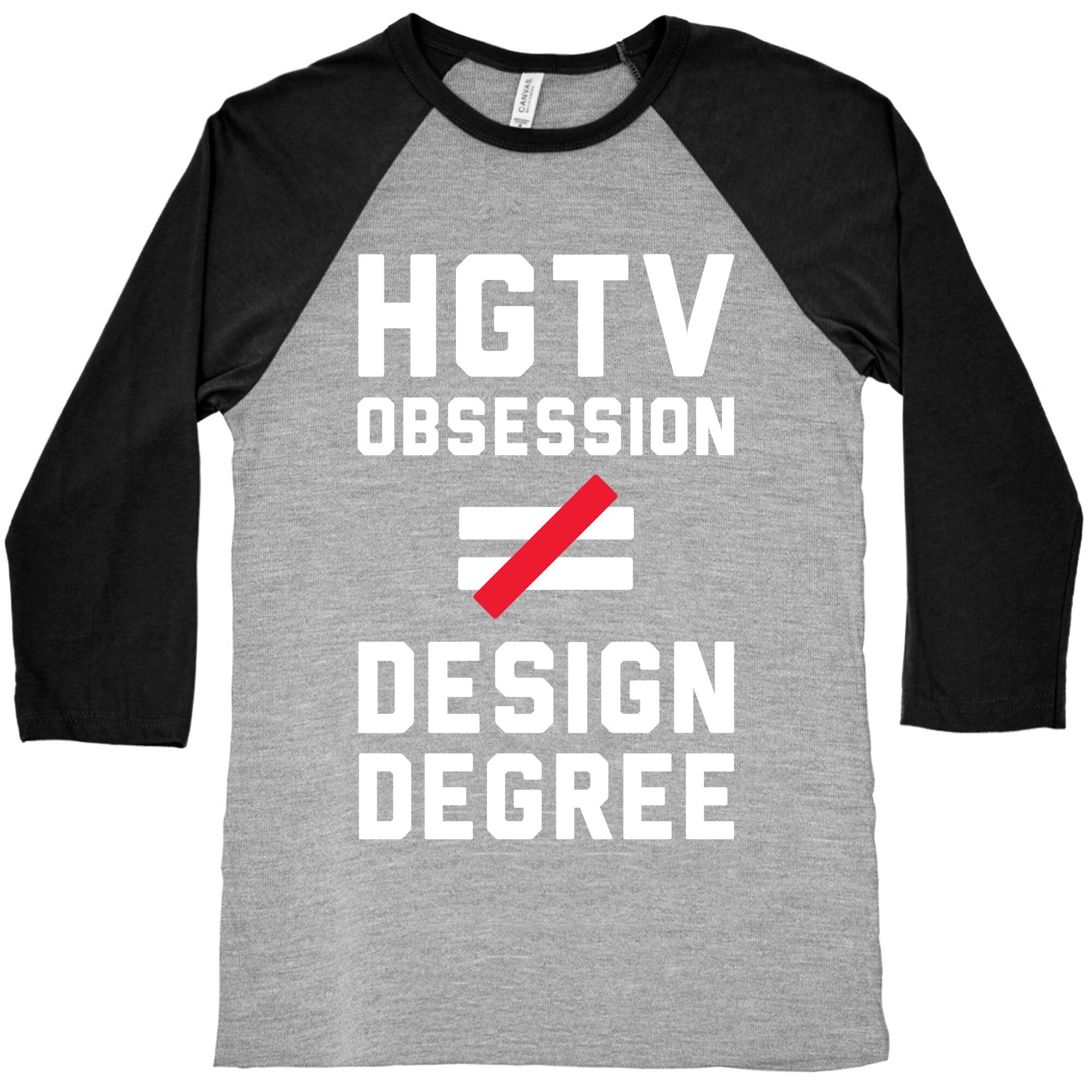 HGTV Obsession Not Equal To a Design Degree. Baseball Tee