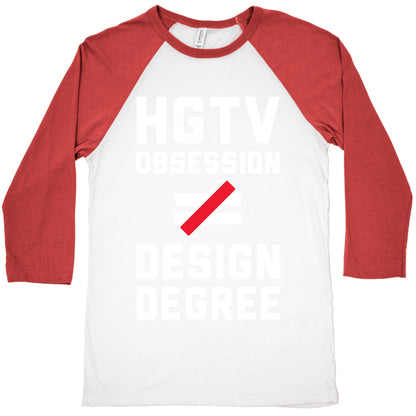 HGTV Obsession Not Equal To a Design Degree. Baseball Tee