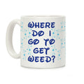 Where Do I Go to Get Weed Coffee Mug