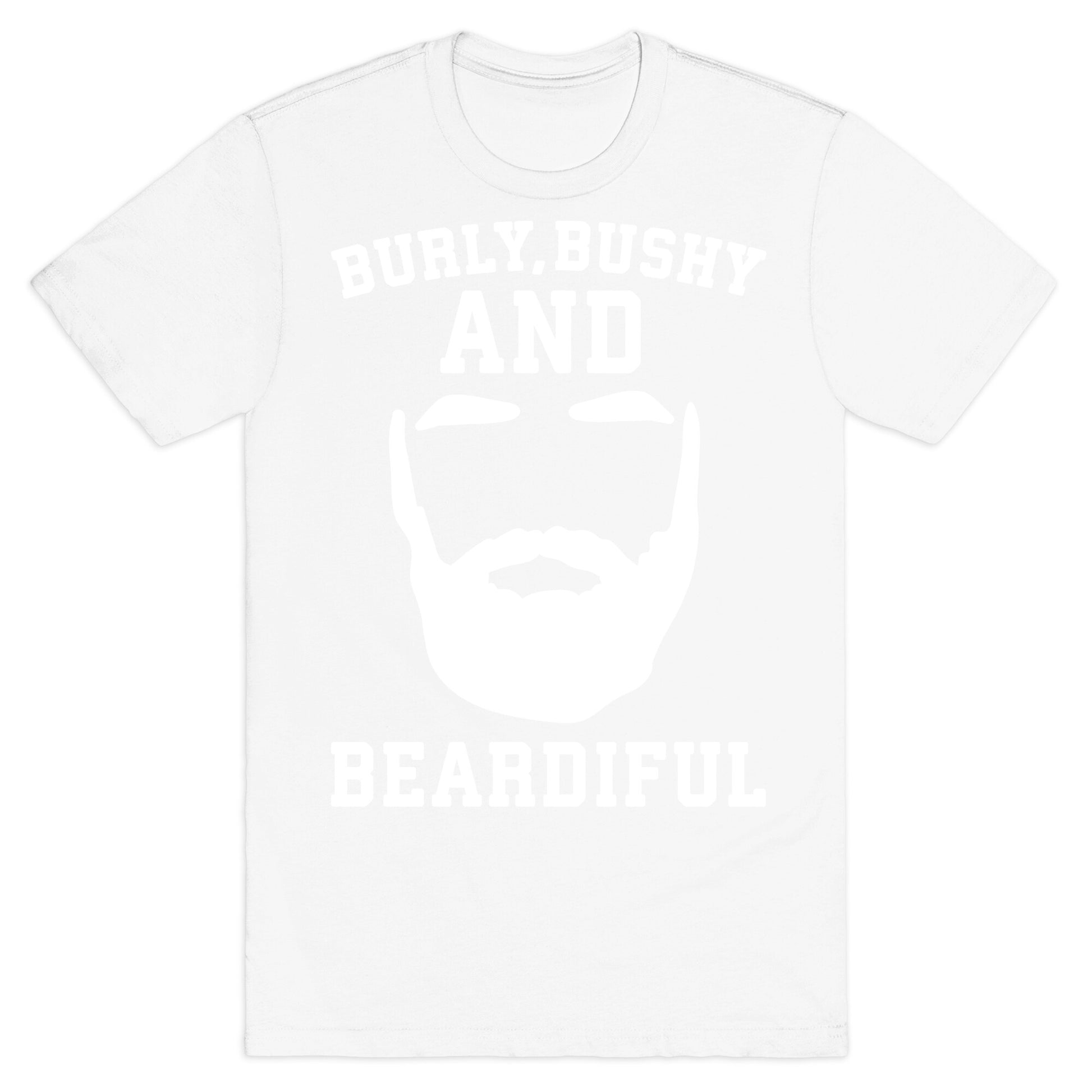 Burly Bushy and Beardiful White Print T-Shirt