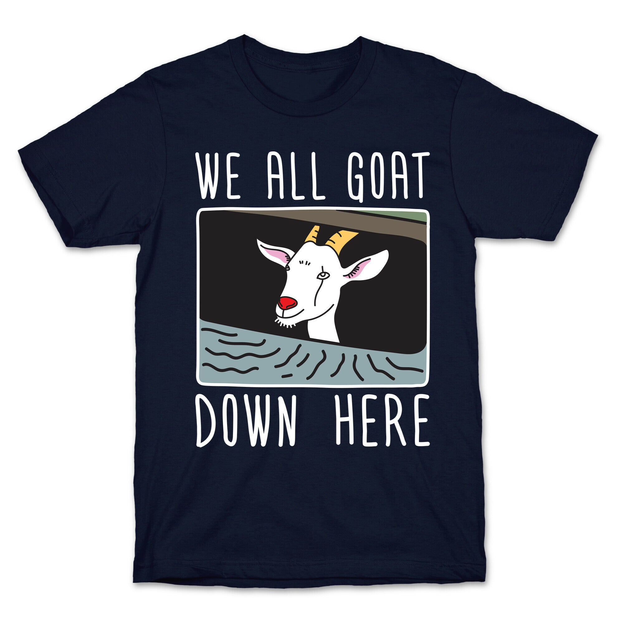 We All Goat Down Here T-Shirt