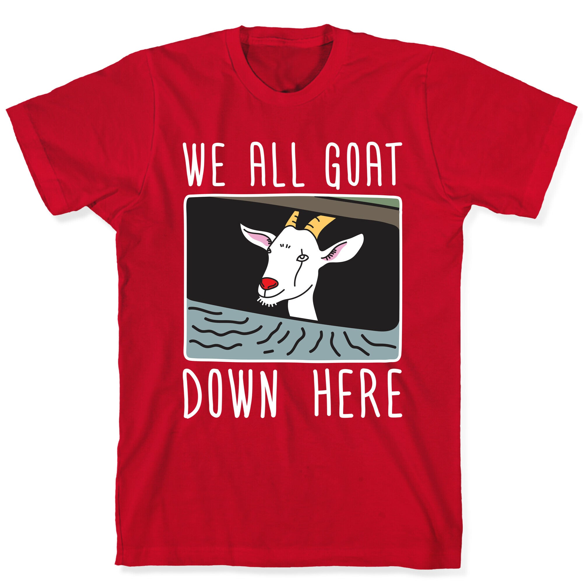 We All Goat Down Here T-Shirt