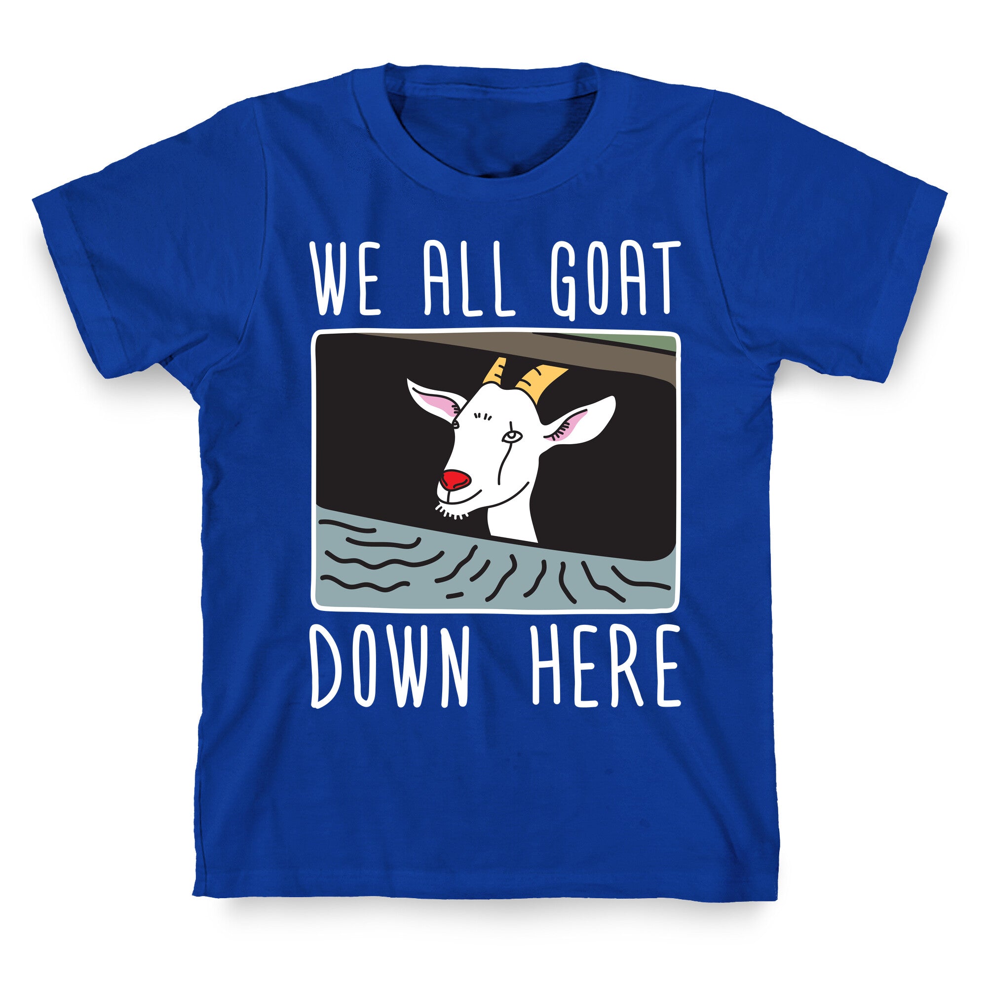 We All Goat Down Here T-Shirt