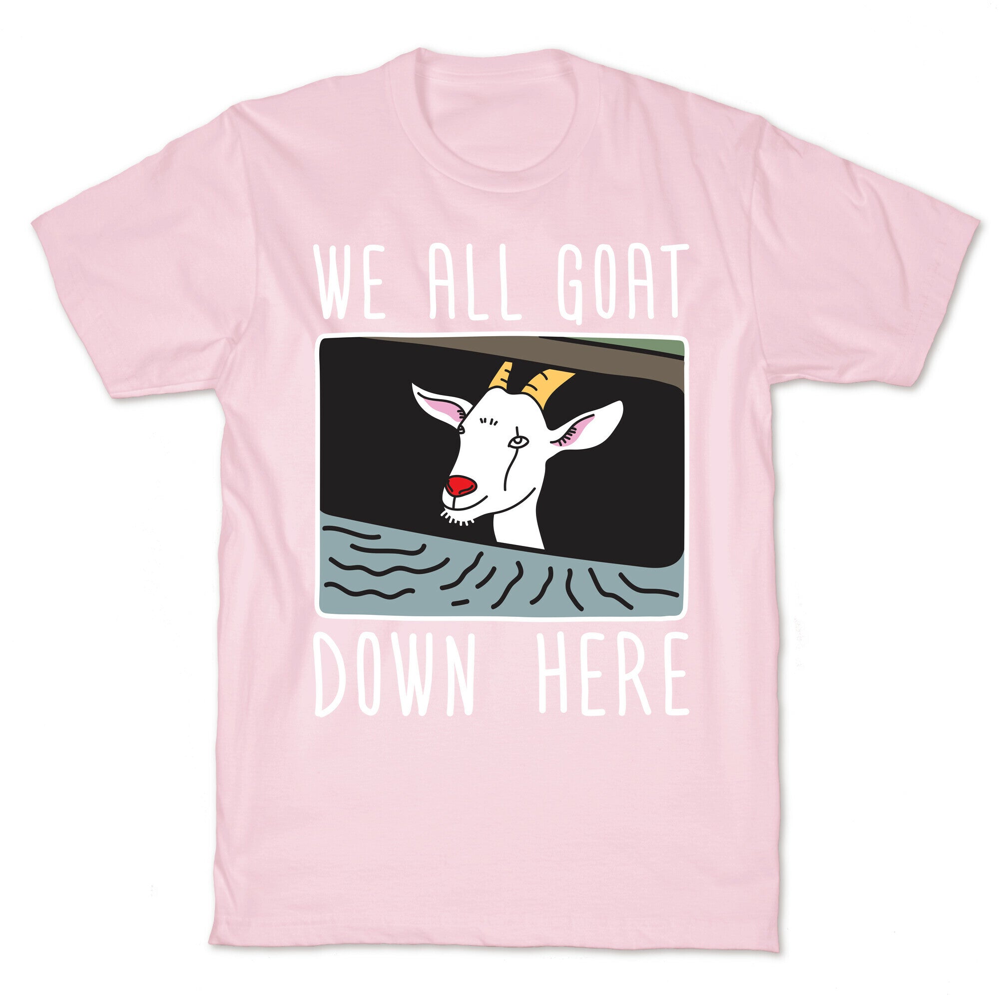 We All Goat Down Here T-Shirt