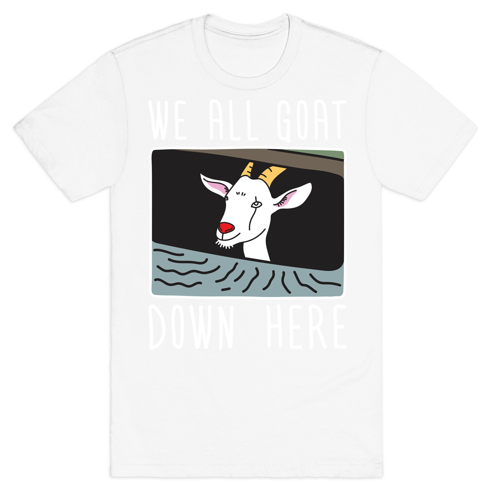We All Goat Down Here T-Shirt
