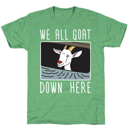 We All Goat Down Here Unisex Triblend Tee