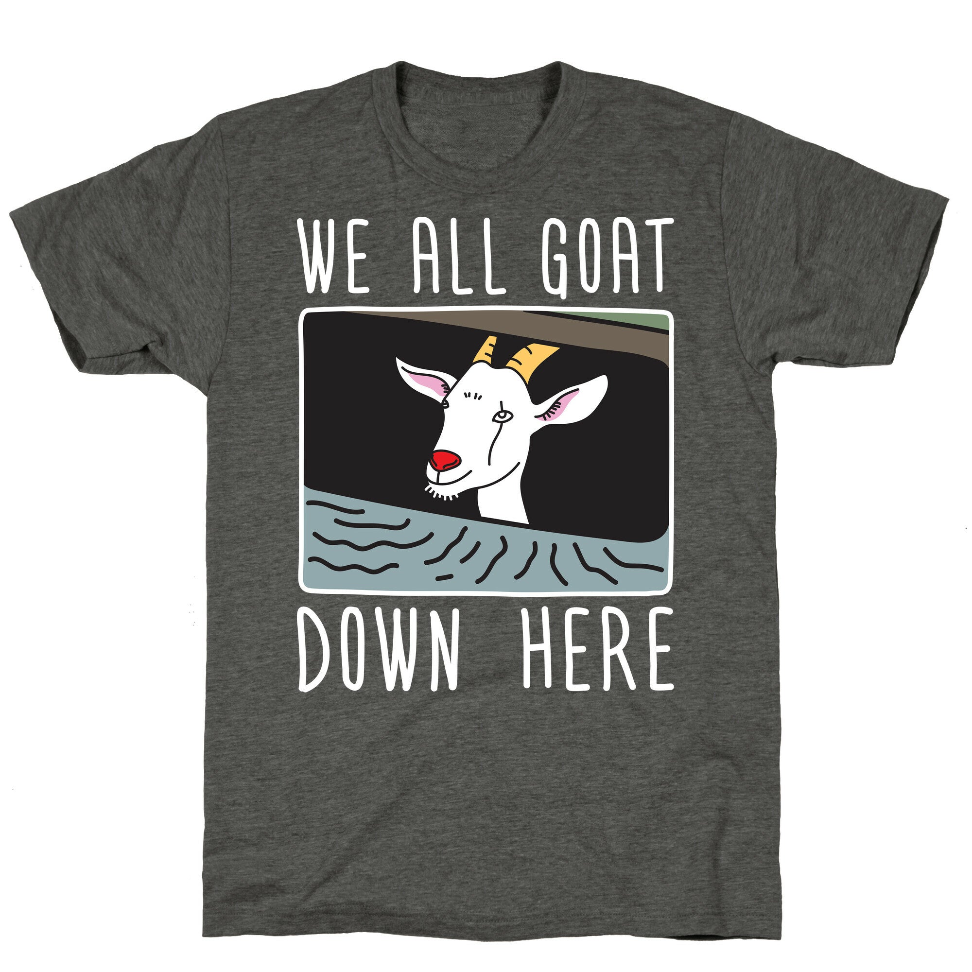 We All Goat Down Here Unisex Triblend Tee