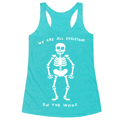 We Are All Skeletons On The Inside Racerback Tank