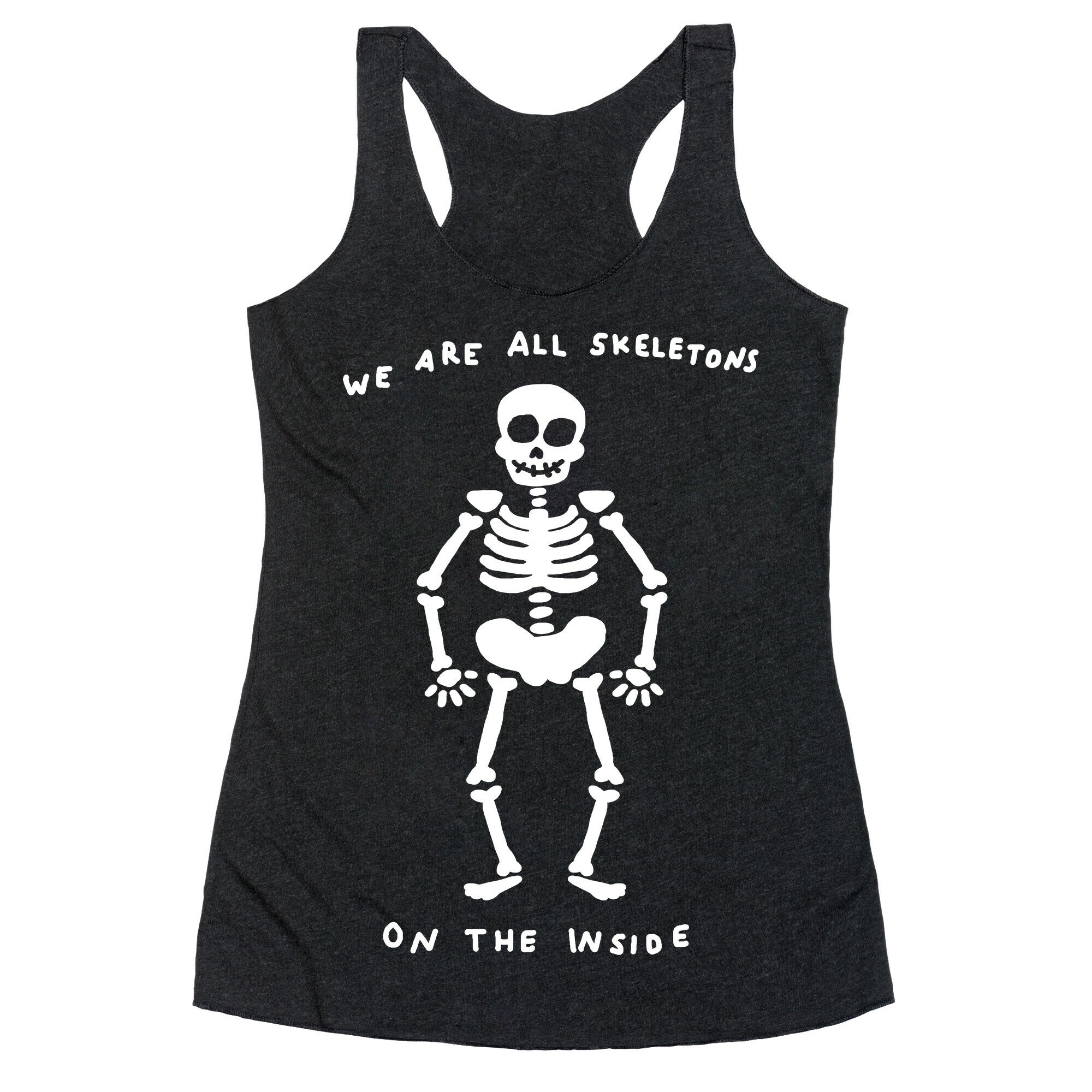 We Are All Skeletons On The Inside Racerback Tank