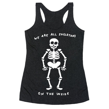We Are All Skeletons On The Inside Racerback Tank
