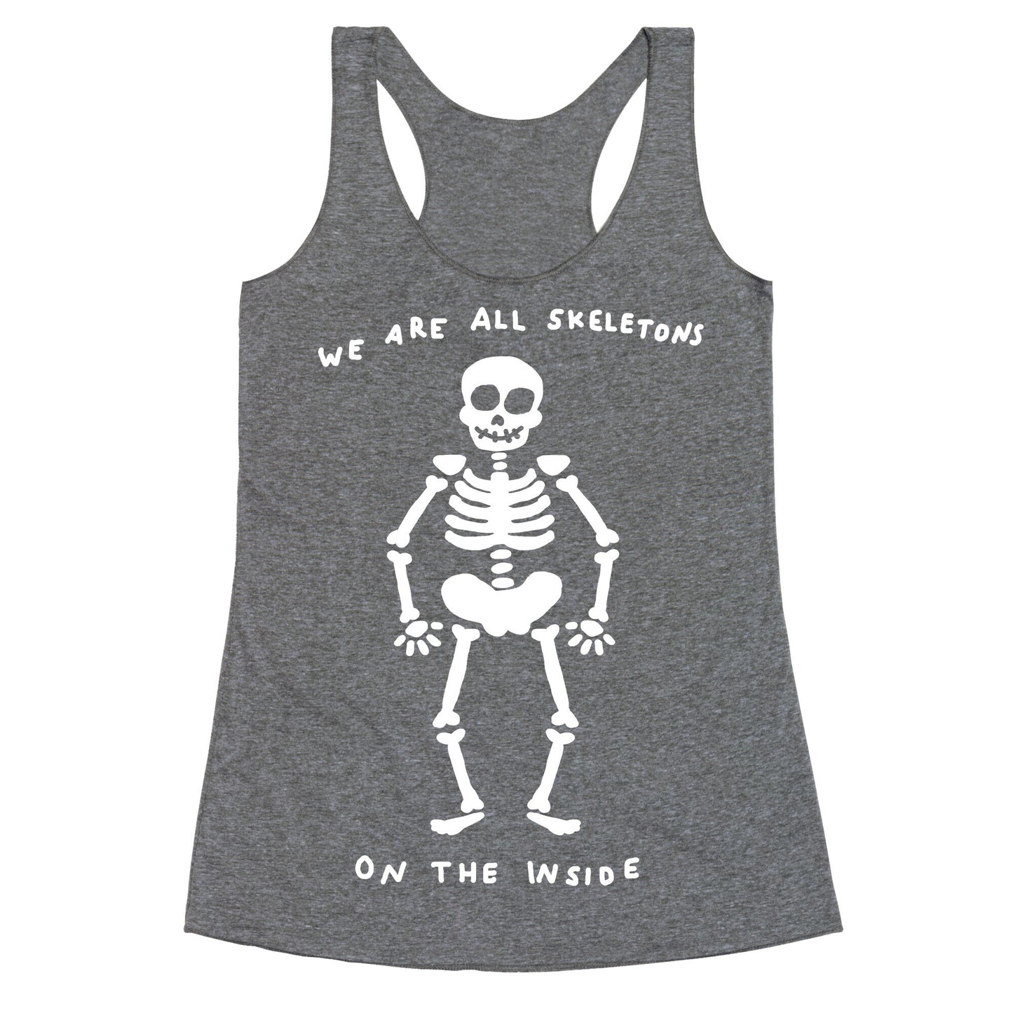 We Are All Skeletons On The Inside Racerback Tank