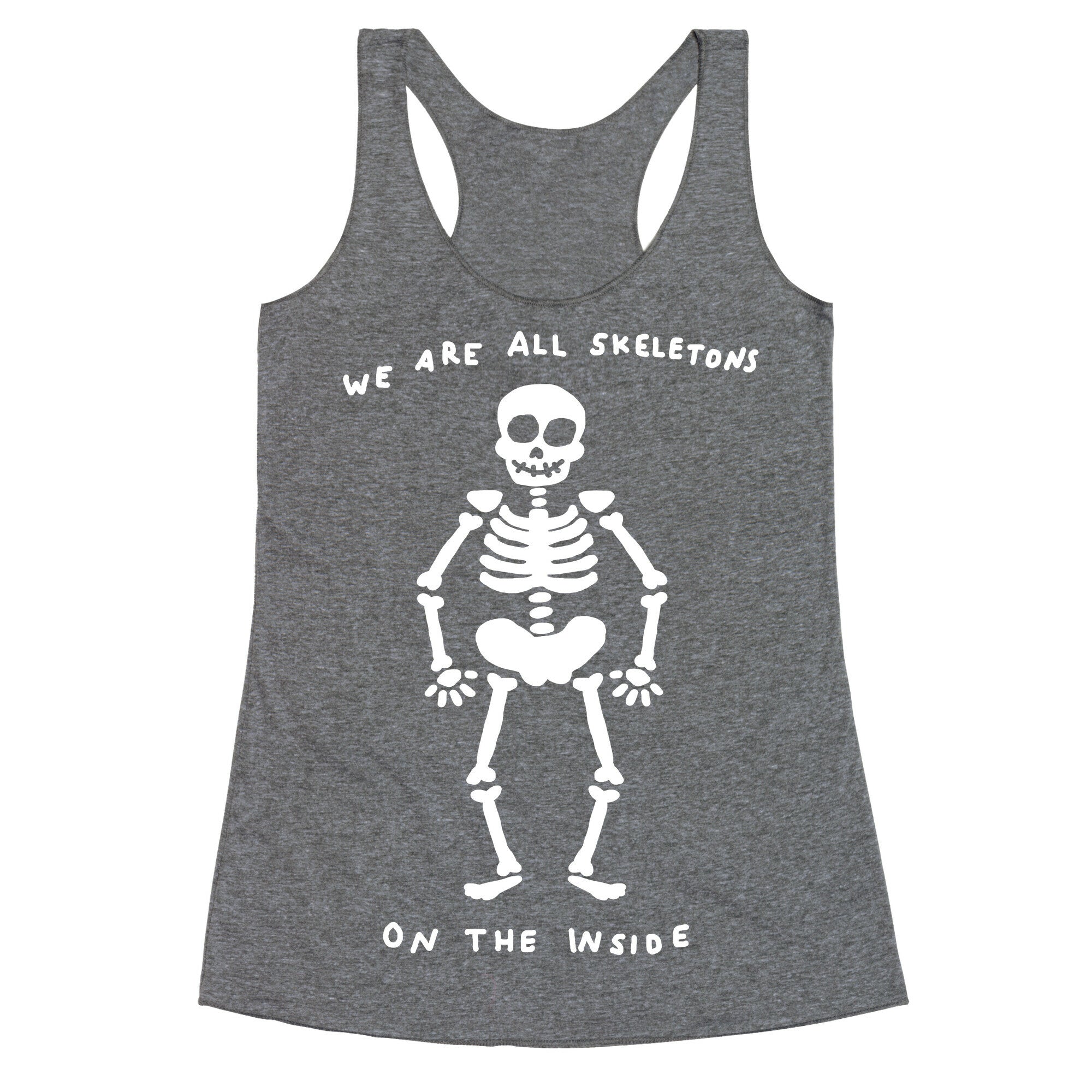 We Are All Skeletons On The Inside Racerback Tank