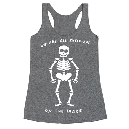 We Are All Skeletons On The Inside Racerback Tank