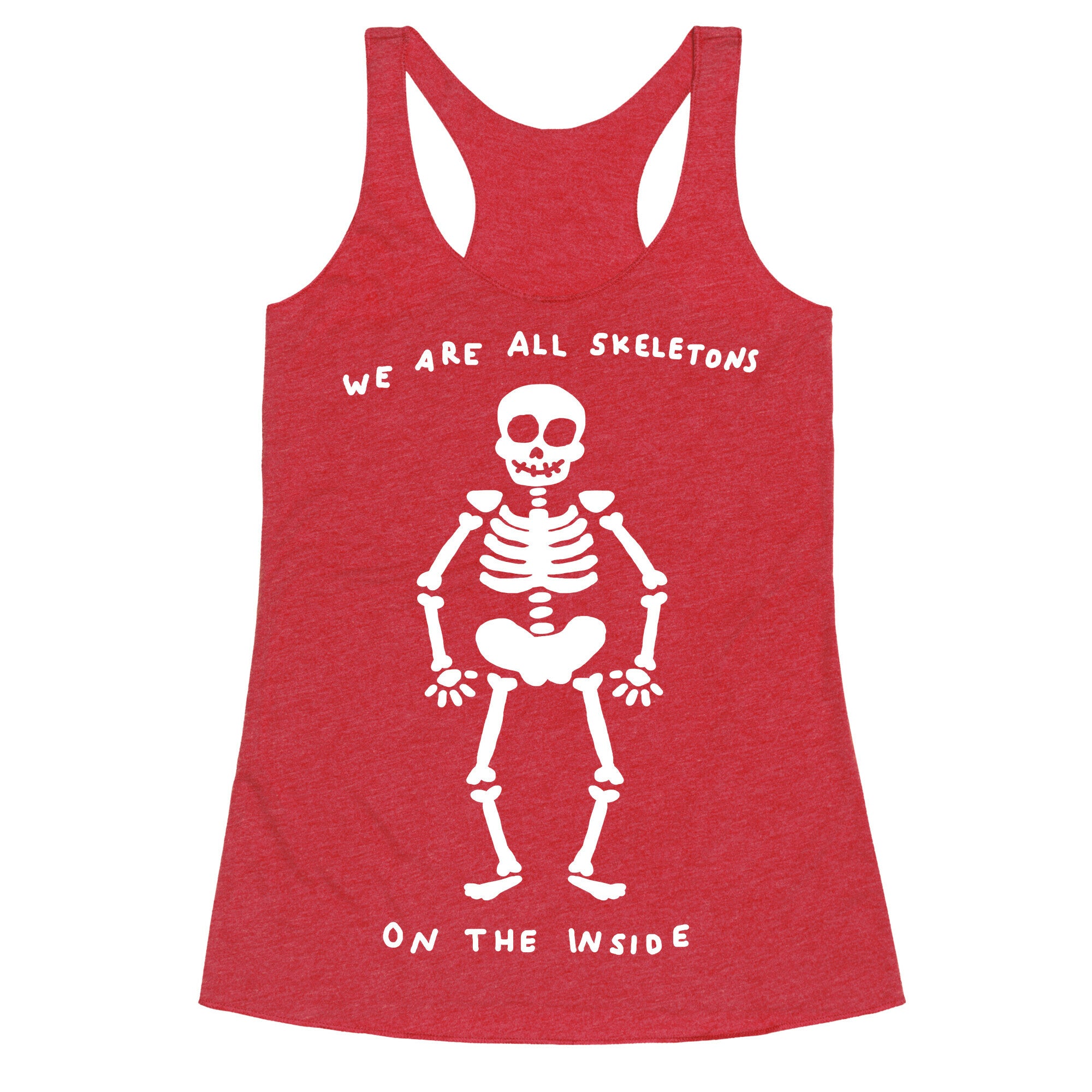 We Are All Skeletons On The Inside Racerback Tank