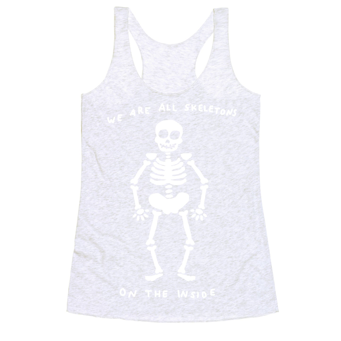 We Are All Skeletons On The Inside Racerback Tank