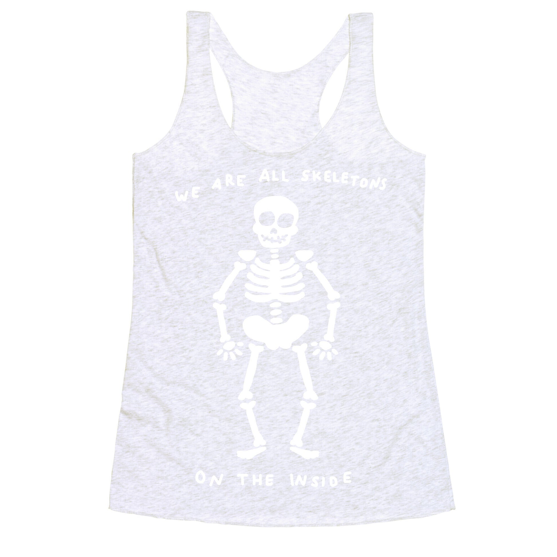 We Are All Skeletons On The Inside Racerback Tank