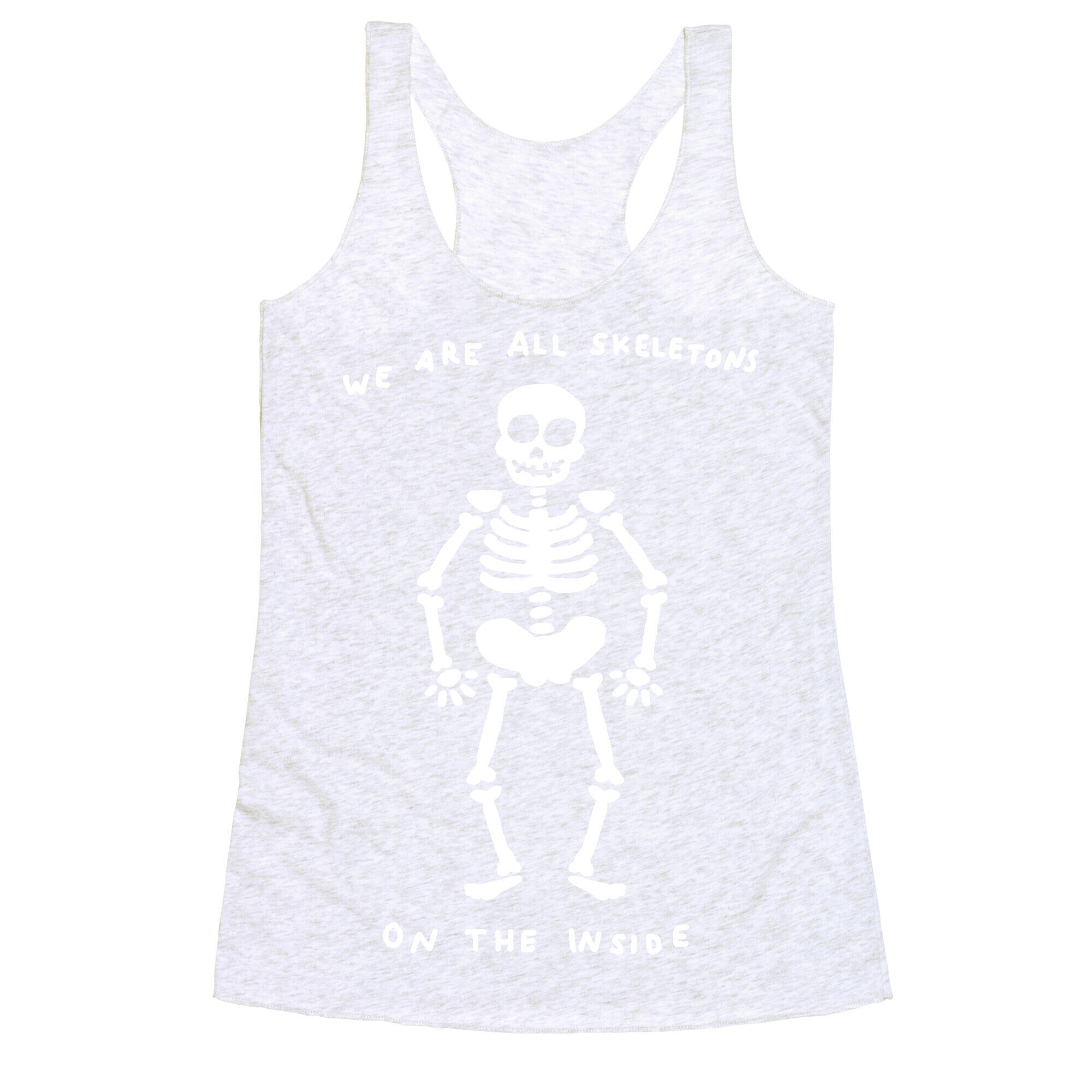 We Are All Skeletons On The Inside Racerback Tank