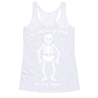 We Are All Skeletons On The Inside Racerback Tank