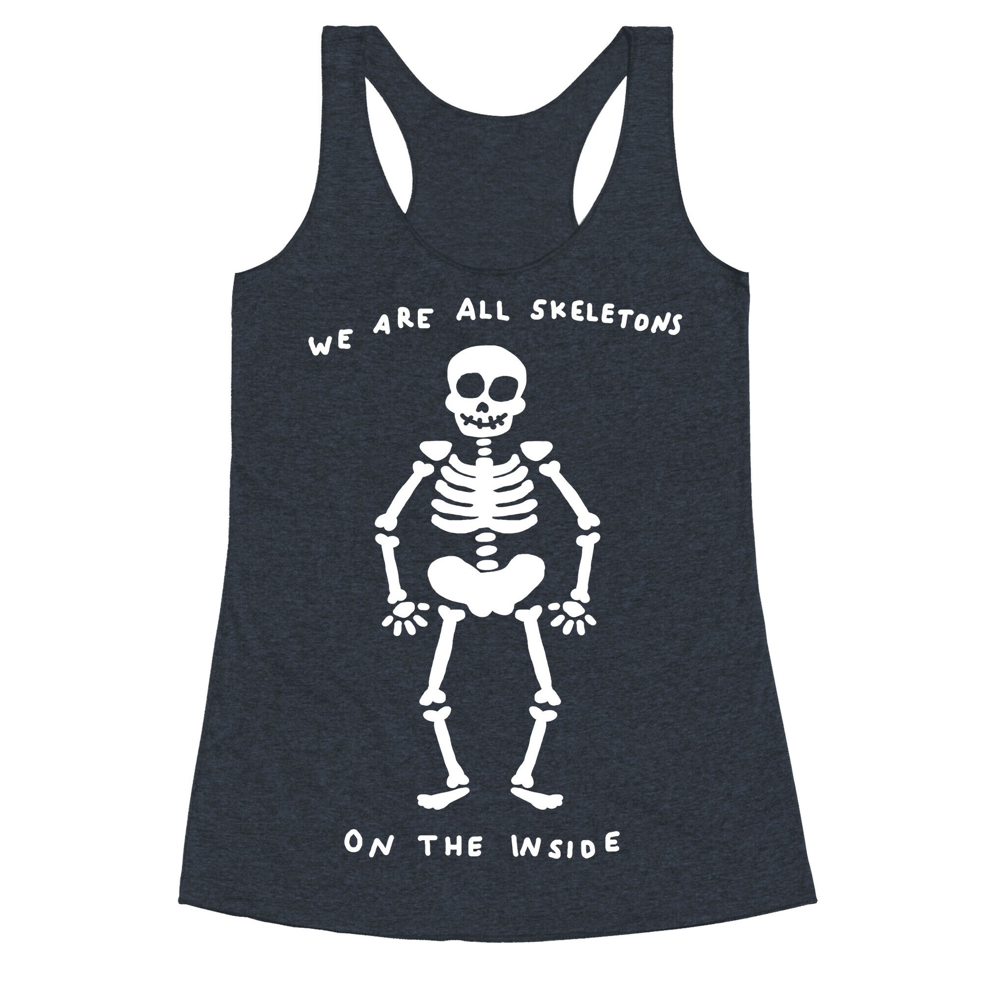 We Are All Skeletons On The Inside Racerback Tank