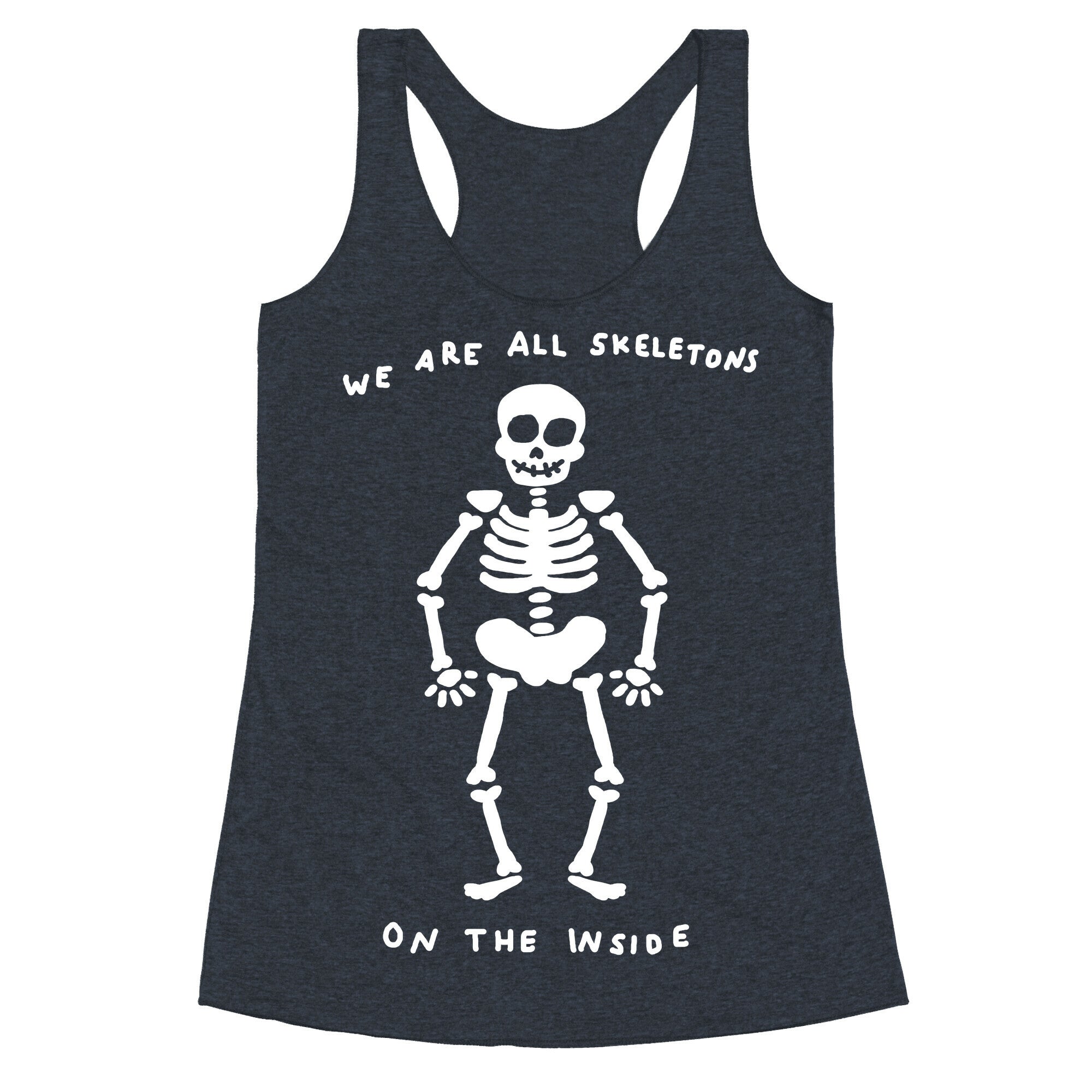 We Are All Skeletons On The Inside Racerback Tank