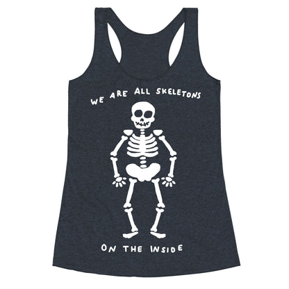 We Are All Skeletons On The Inside Racerback Tank
