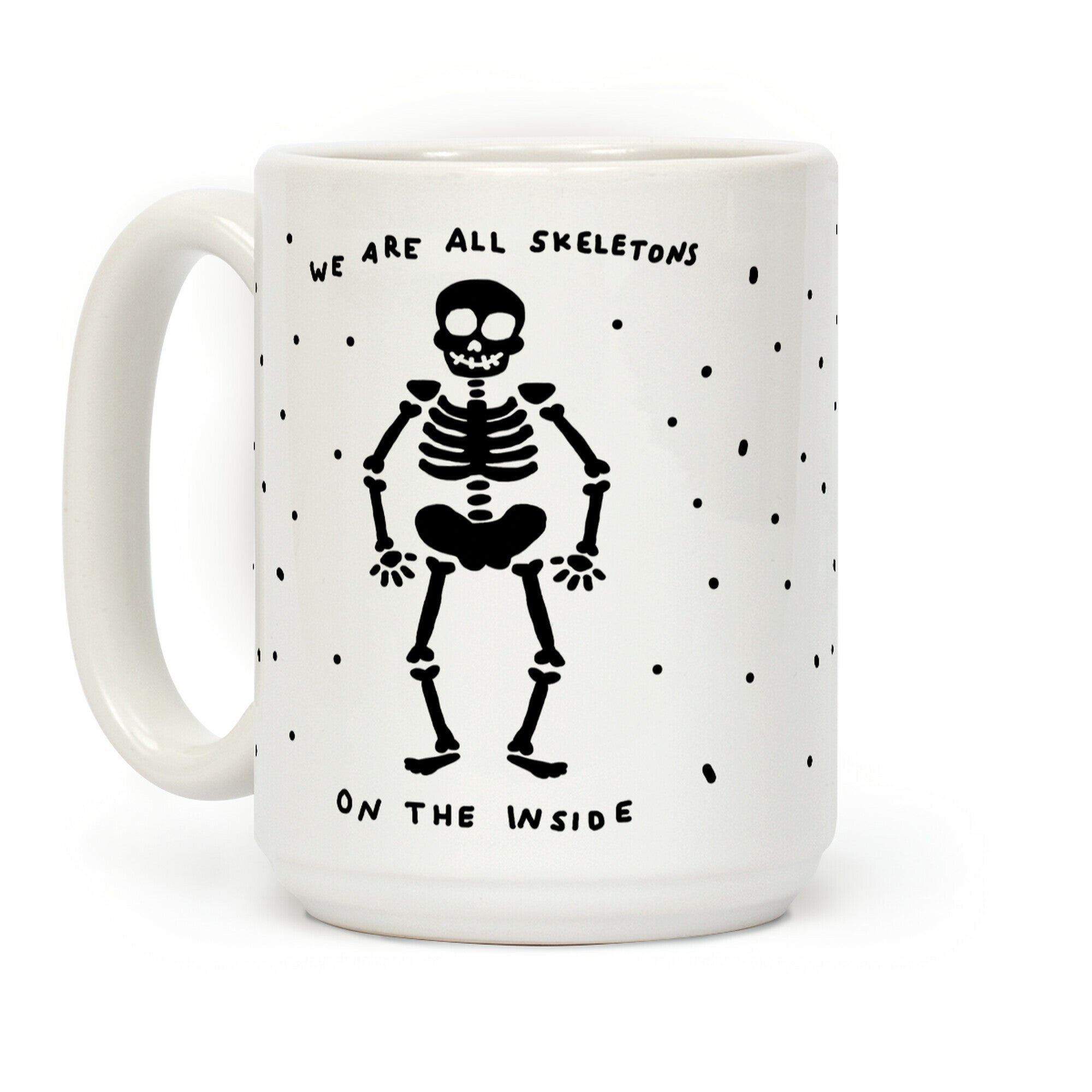 We Are All Skeletons On The Inside Coffee Mug