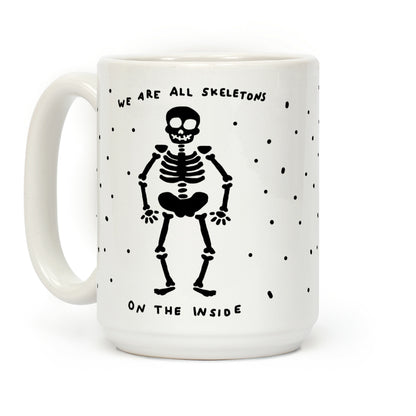 We Are All Skeletons On The Inside Coffee Mug