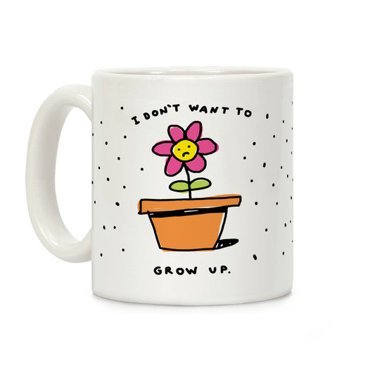 I Don't Want To Grow Up Coffee Mug