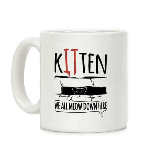 Kitten We All Meow Down Here Parody Coffee Mug