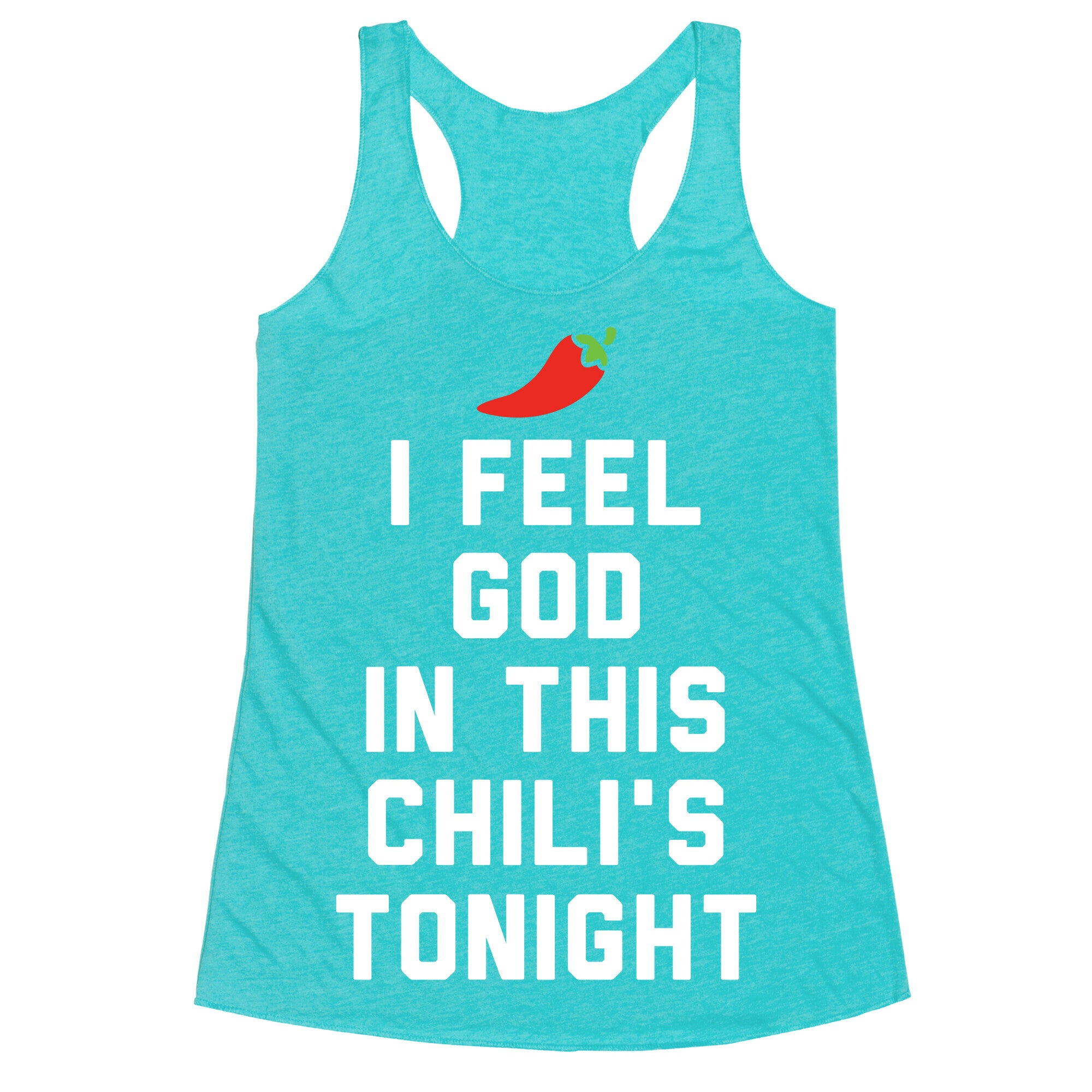 I Feel God In This Chili's Tonight Racerback Tank