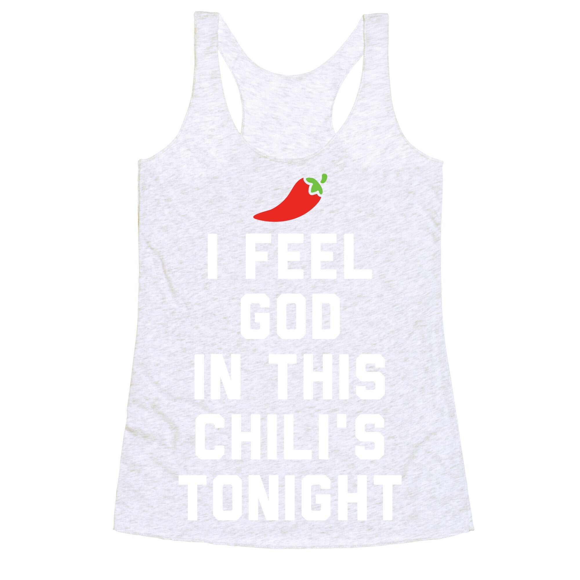 I Feel God In This Chili's Tonight Racerback Tank