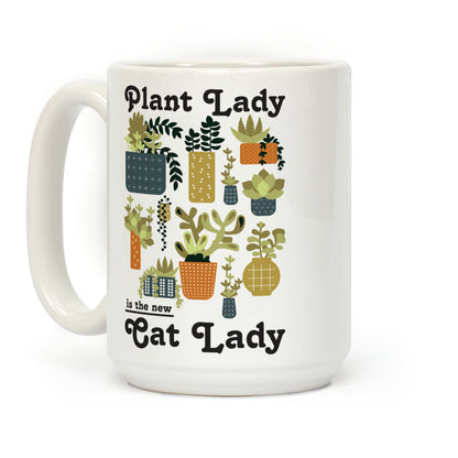 Plant Lady is the new Cat Lady Coffee Mug