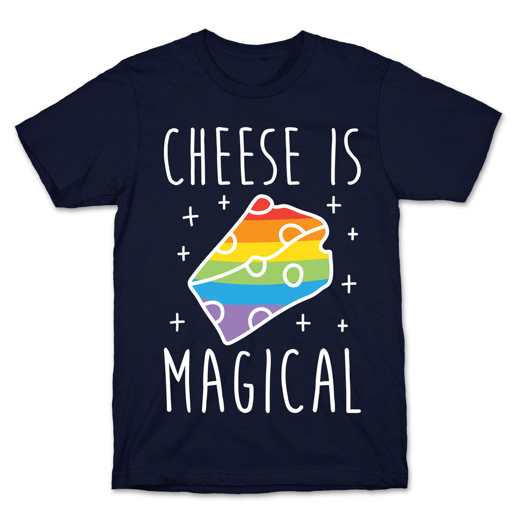 Cheese Is Magical T-Shirt