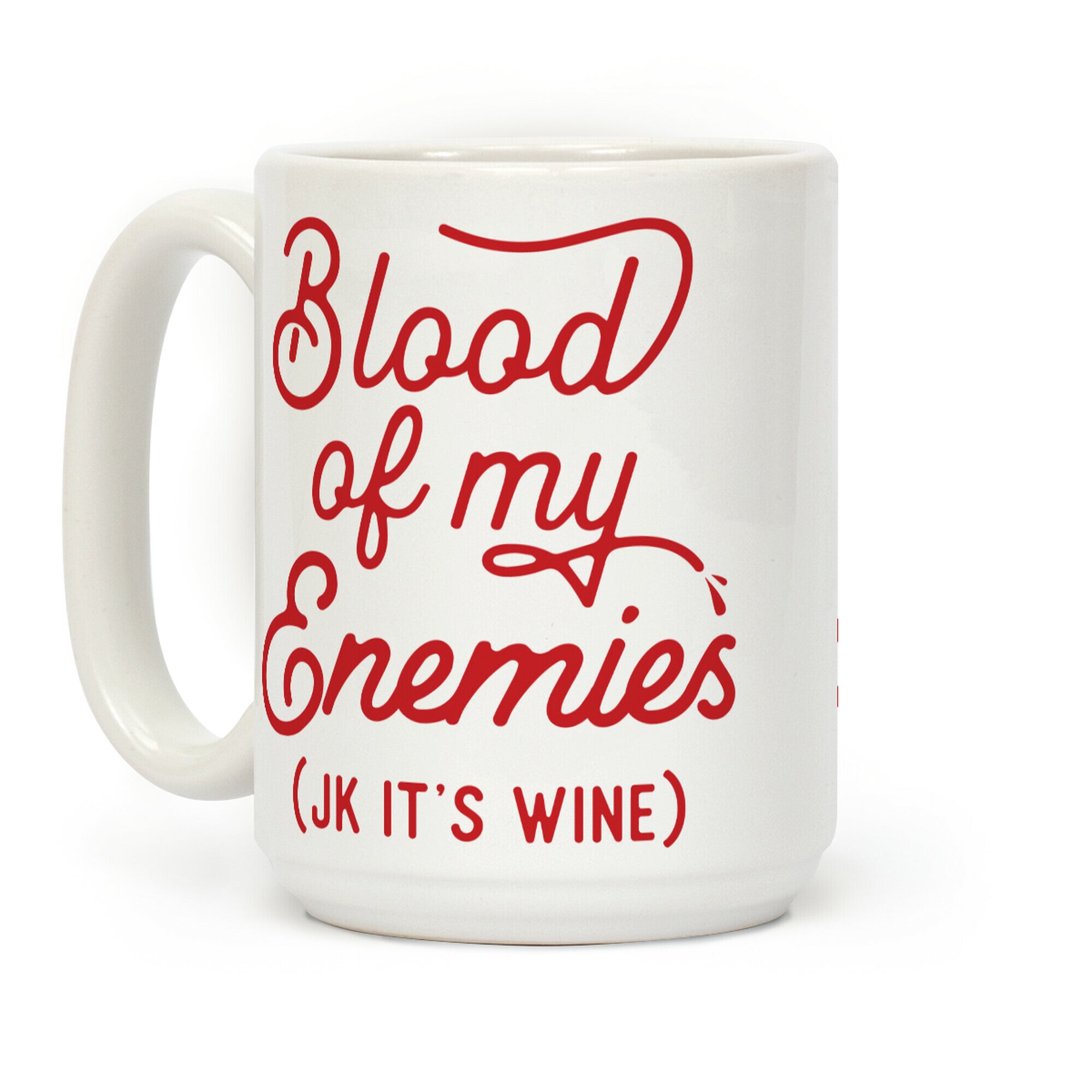 Blood of my Enemies (JK it's Wine) Coffee Mug