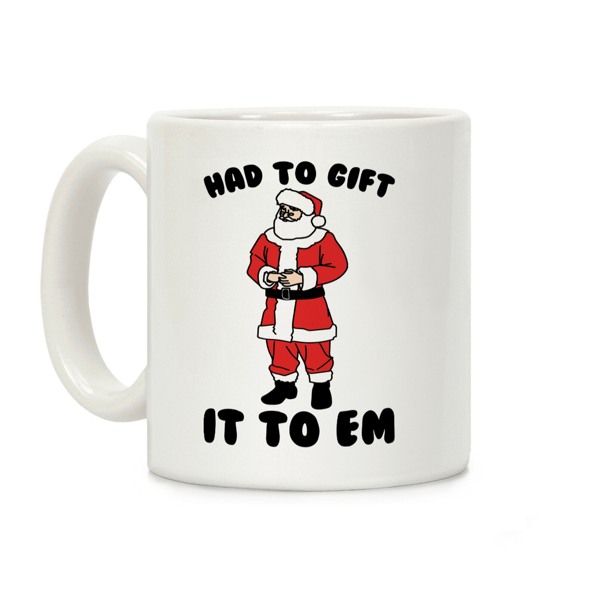 Had To Gift It To Em Parody Coffee Mug