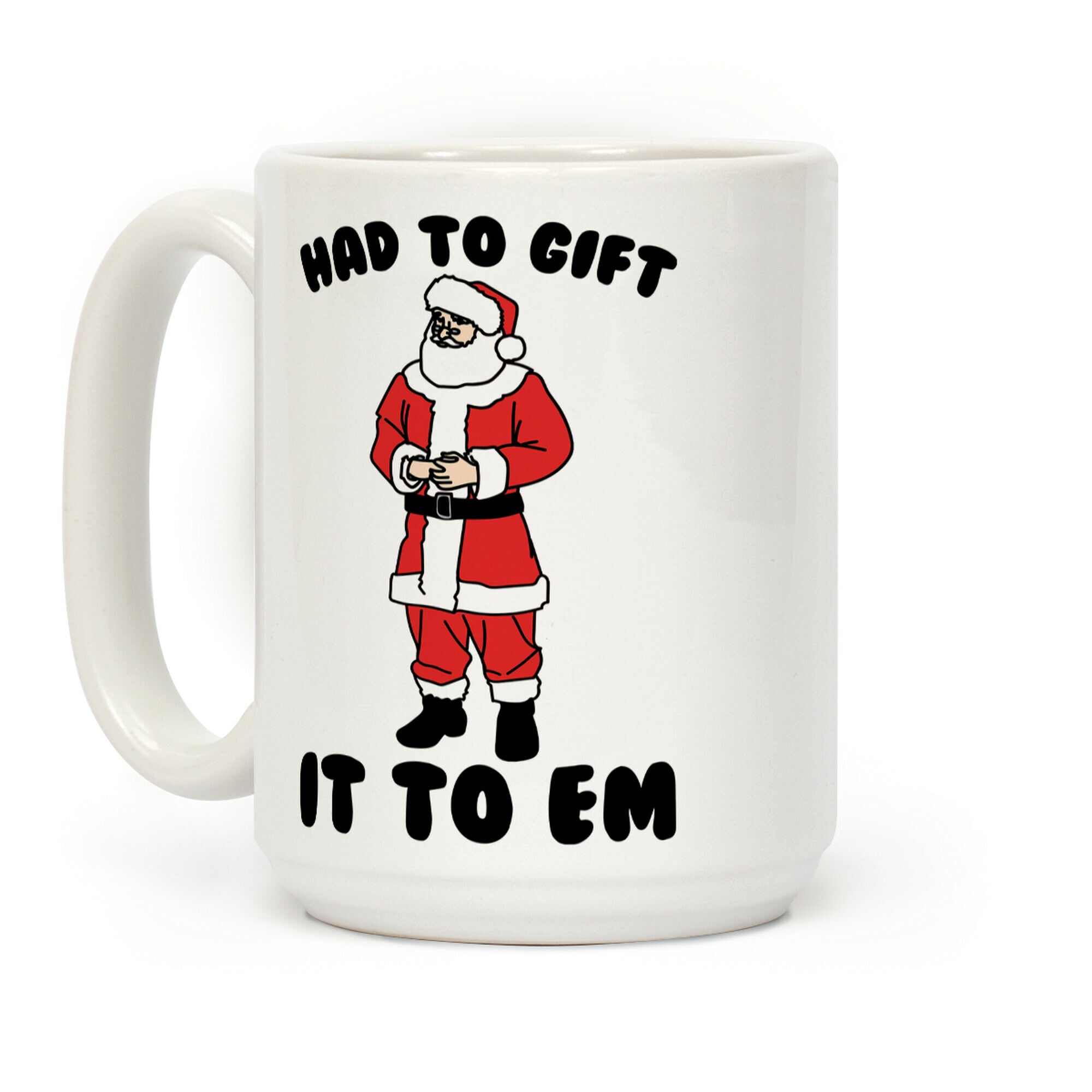 Had To Gift It To Em Parody Coffee Mug