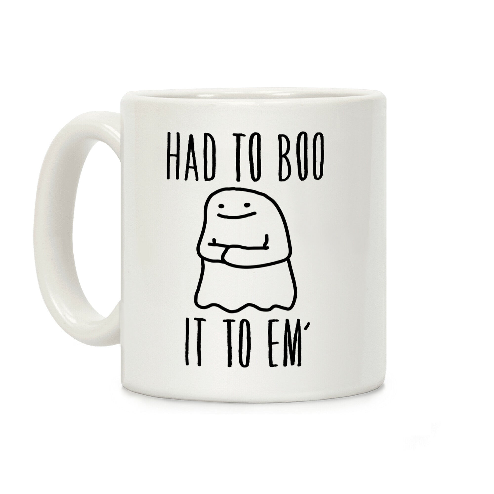 Had To Boo It To Em' Parody Coffee Mug