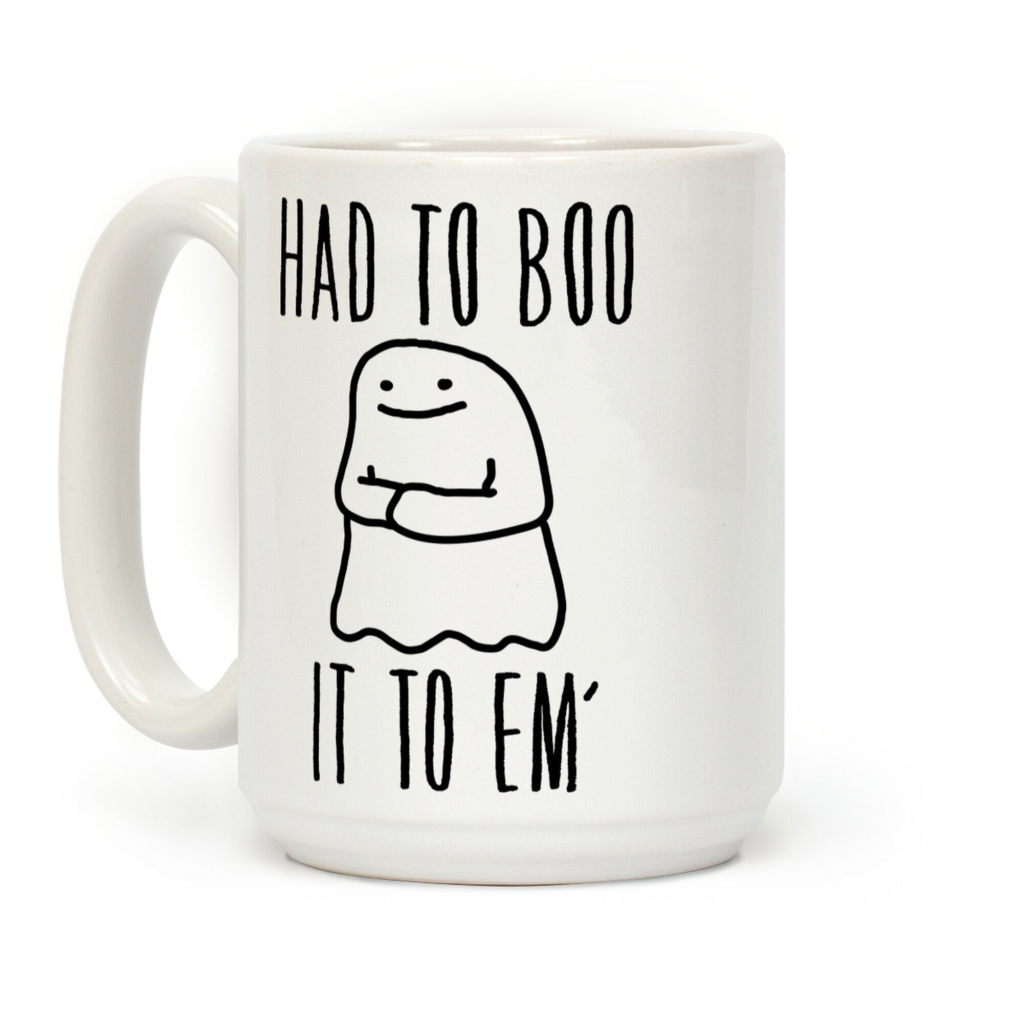 Had To Boo It To Em' Parody Coffee Mug