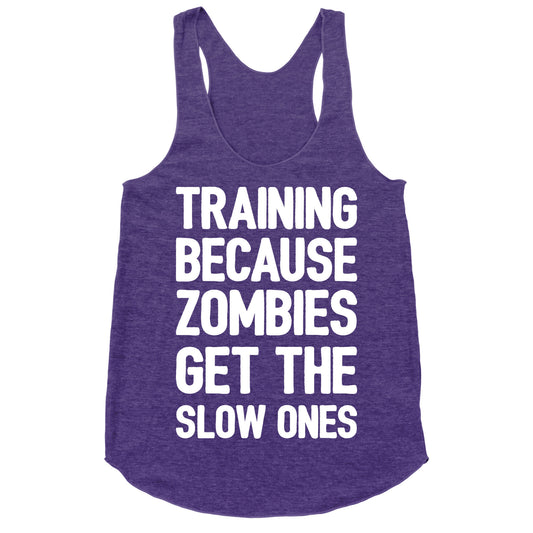 Training Because Zombies Get The Slow Ones Racerback Tank