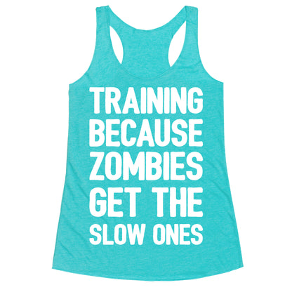 Training Because Zombies Get The Slow Ones Racerback Tank