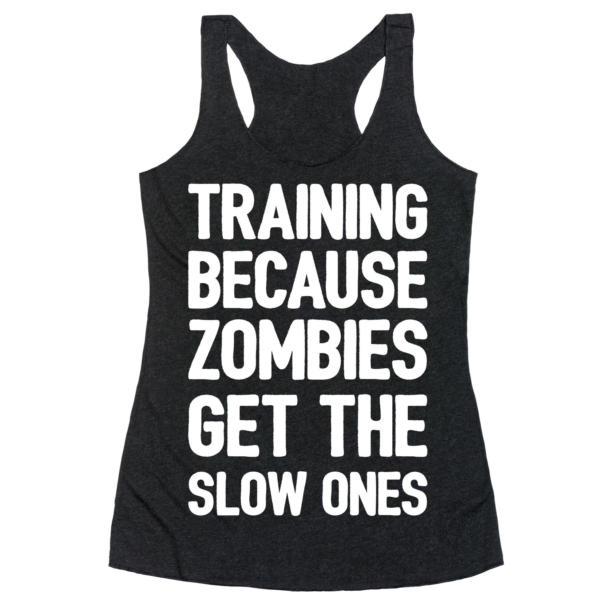 Training Because Zombies Get The Slow Ones Racerback Tank