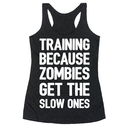 Training Because Zombies Get The Slow Ones Racerback Tank